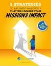 5 Strategies to Double Your Missions Impact